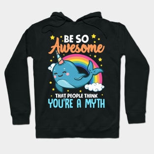 Be So Awesome People Think You're A Myth Narwhal Hoodie